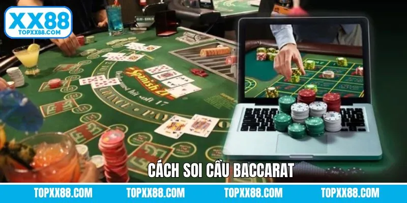Cách Soi Cầu Baccarat - Khám Phá 4 Chiến Thuật Cùng XX88