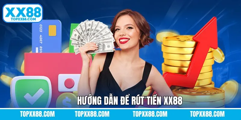 Hướng dẫn hội viên rút tiền trực tuyến tại XX88